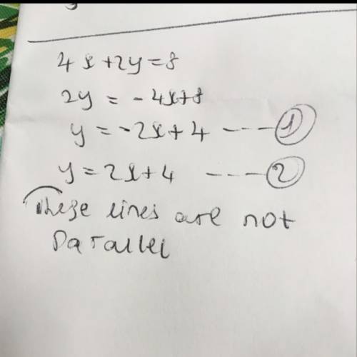 The following lines are parallel. 4 x + 2 y = 8 and y = 2 x + 4 true false