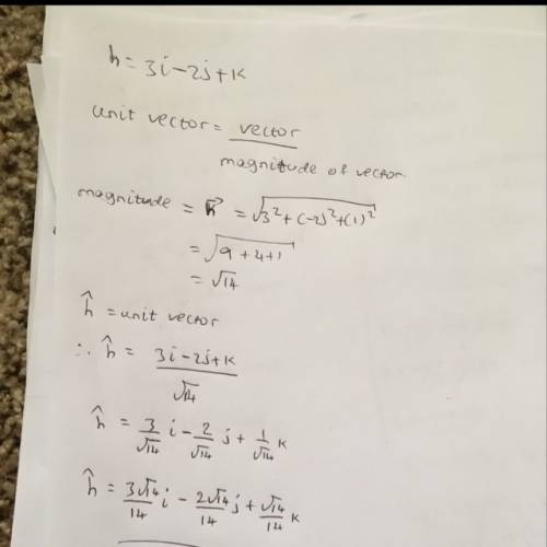 If h=3i-2j+k, detirmine the unit vector