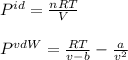 P^{id}=\frac{nRT}{V}\\\\ P^{vdW}=\frac{RT}{v-b}-\frac{a}{v^2}