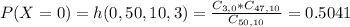 P(X = 0) = h(0,50,10,3) = \frac{C_{3,0}*C_{47,10}}{C_{50,10}} = 0.5041