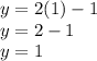 y = 2(1)-1\\y = 2 - 1\\y = 1\\