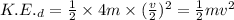 K.E._d=\frac{1}{2}\times4m\times(\frac{v}{2})^2=\frac{1}{2}mv^2
