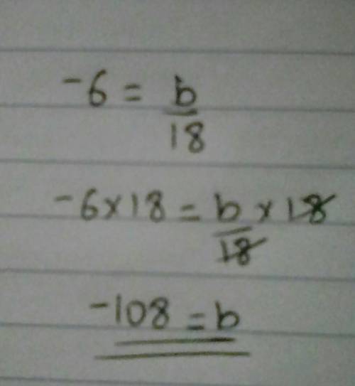 Solve the equation: -6=b/18 What is b?