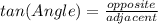 tan(Angle)=\frac{opposite}{adjacent}