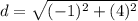 \displaystyle d = \sqrt{(-1)^2+(4)^2}
