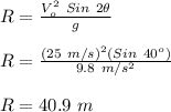 R = \frac{V_{o}^{2}\ Sin\ 2\theta}{g}\\\\R = \frac{(25\ m/s)^{2}(Sin\ 40^{o})}{9.8\ m/s^{2}}\\\\R =  40.9\ m
