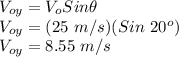V_{oy} = V_{o}Sin\theta\\V_{oy} = (25\ m/s)(Sin\ 20^{o})\\V_{oy} = 8.55\ m/s