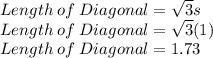 Length\:of\;Diagonal=\sqrt{3}s\\Length\:of\;Diagonal=\sqrt{3}(1)\\Length\:of\;Diagonal=1.73