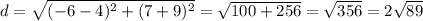 d=\sqrt{(-6-4)^2+(7+9)^2}=\sqrt{100+256}=\sqrt{356}=2\sqrt{89}