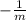 -\frac{1}{m}