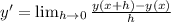 y' =  \lim_{h \to 0}\frac{y(x+h)-y(x)}{h}