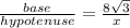 \frac{base}{hypotenuse}   =  \frac{8 \sqrt{3} }{x}