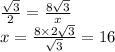 \frac{ \sqrt{3} }{2}   =  \frac{8 \sqrt{3} }{x}  \\ x =  \frac{8 \times 2 \sqrt{3} }{ \sqrt{3} }  = 16