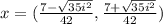 x =  (\frac{7-\sqrt{35i^{2} }  }{42} ,  \frac{7 + \sqrt{35i^{2} }  }{42})