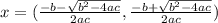 x =  (\frac{-b -\sqrt{b^{2}-4ac } }{2ac} ,  \frac{-b +\sqrt{b^{2}-4ac } }{2ac})