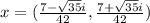 x =  (\frac{7-\sqrt{35}  i }{42} ,  \frac{7 + \sqrt{35} i }{42})