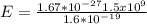 E=\frac{1.67*10^{-27}1.5x10^{9}}{1.6*10^{-19}}