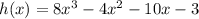 h(x) = 8x^3 - 4x^2 - 10x - 3