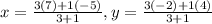 x=\frac{3(7)+1(-5)}{3+1},y=\frac{3(-2)+1(4)}{3+1}