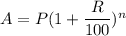 A = P (1 + \dfrac{R}{100} )^{n}