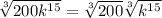 \sqrt[3]{200k^{15}}=\sqrt[3]{200}\sqrt[3]{k^{15}}