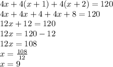 4x+4(x+1)+4(x+2)=120\\4x+4x+4+4x+8=120\\12x+12=120\\12x=120-12\\12x=108\\x=\frac{108}{12}\\x=9