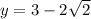 y=3-2\sqrt{2}