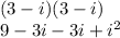 (3-i)(3-i)\\9 - 3i - 3i + i^2