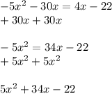 -5x^{2} - 30x = 4x - 22\\           +30x       +30x\\\\-5x^{2} = 34x - 22\\+5x^{2}       +5x^{2}\\\\5x^{2} + 34x - 22