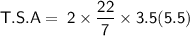 \sf T.S.A =\: 2 \times \dfrac{22}{7} \times 3.5(5.5)