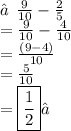 ★\:\: \frac{9}{10} -\frac{2}{5}\\ = \frac{9}{10}- \frac{4}{10}   \\ =   \frac{(9 - 4)}{10}  \\ =   \frac{5}{10}  \\  = \boxed{ \frac{1}{2}}✓