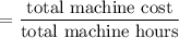 $=\frac{\text{total machine cost}}{\text{total machine hours}}$