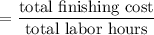 $=\frac{\text{total finishing cost}}{\text{total labor hours}}$