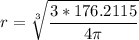 \displaystyle r=\sqrt[3]{\frac{3*176.2115}{4\pi}}