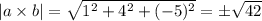 |a\times b|=\sqrt{1^2+4^2+(-5)^2}=\pm\sqrt{42}