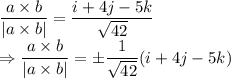 \dfrac{a\times b}{|a\times b|}=\dfrac{i+4j-5k}{\sqrt{42}}\\\Rightarrow \dfrac{a\times b}{|a\times b|}=\pm\dfrac{1}{\sqrt{42}}(i+4j-5k)
