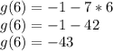  g(6)=-1-7*6\\ g(6)=-1-42\\ g(6)=-43 