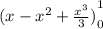 {(x - x^{2}  + \frac{x^{3}}{3}  )}\limits^1_0