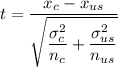 t = \dfrac{ x_c - x_{us} }{\sqrt { \dfrac{\sigma_c^2}{n_c} + \dfrac{\sigma_{us} ^2}{n_{us}} } }