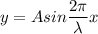 y  = A sin \dfrac{2 \pi}{\lambda }x