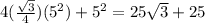 4(\frac{\sqrt{3} }{4})(5^{2}) + 5^{2} = 25\sqrt{3}  + 25