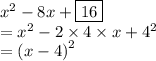 {x}^{2}  - 8x + \boxed{16}  \\   = {x}^{2}  - 2 \times 4 \times x + {4}^{2}  \\  = {(x - 4)}^{2}