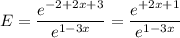 \displaystyle E=\frac{e^{-2+2x+3}}{e^{1-3x}}=\frac{e^{+2x+1}}{e^{1-3x}}