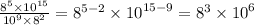 \frac{ {8}^{5} \times  {10}^{15}  }{ {10}^{9} \times  {8}^{2}  }  =  {8}^{5 - 2}  \times  {10}^{15 - 9}  =  {8}^{3}  \times  {10}^{6}