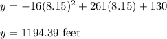y=-16(8.15)^2+261(8.15)+130\\\\y=1194.39\ \text{feet}