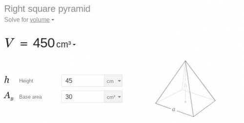 The side length of the base of a square pyramid is 30 centimeters. The height of the pyramid is 45 c