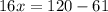 16x=120-61