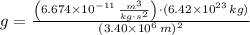 g = \frac{\left(6.674\times 10^{-11}\,\frac{m^{3}}{kg\cdot s^{2}} \right)\cdot (6.42\times 10^{23}\,kg)}{(3.40\times 10^{6}\,m)^{2}}