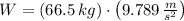 W =(66.5\,kg)\cdot \left(9.789\,\frac{m}{s^{2}} \right)