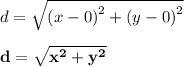 d =  \sqrt{ {(x - 0)}^{2}  +  {(y - 0)}^{2} }  \\  \\ \red{ \bold{ d =  \sqrt{ {x}^{2}  +  {y}^{2} } }}